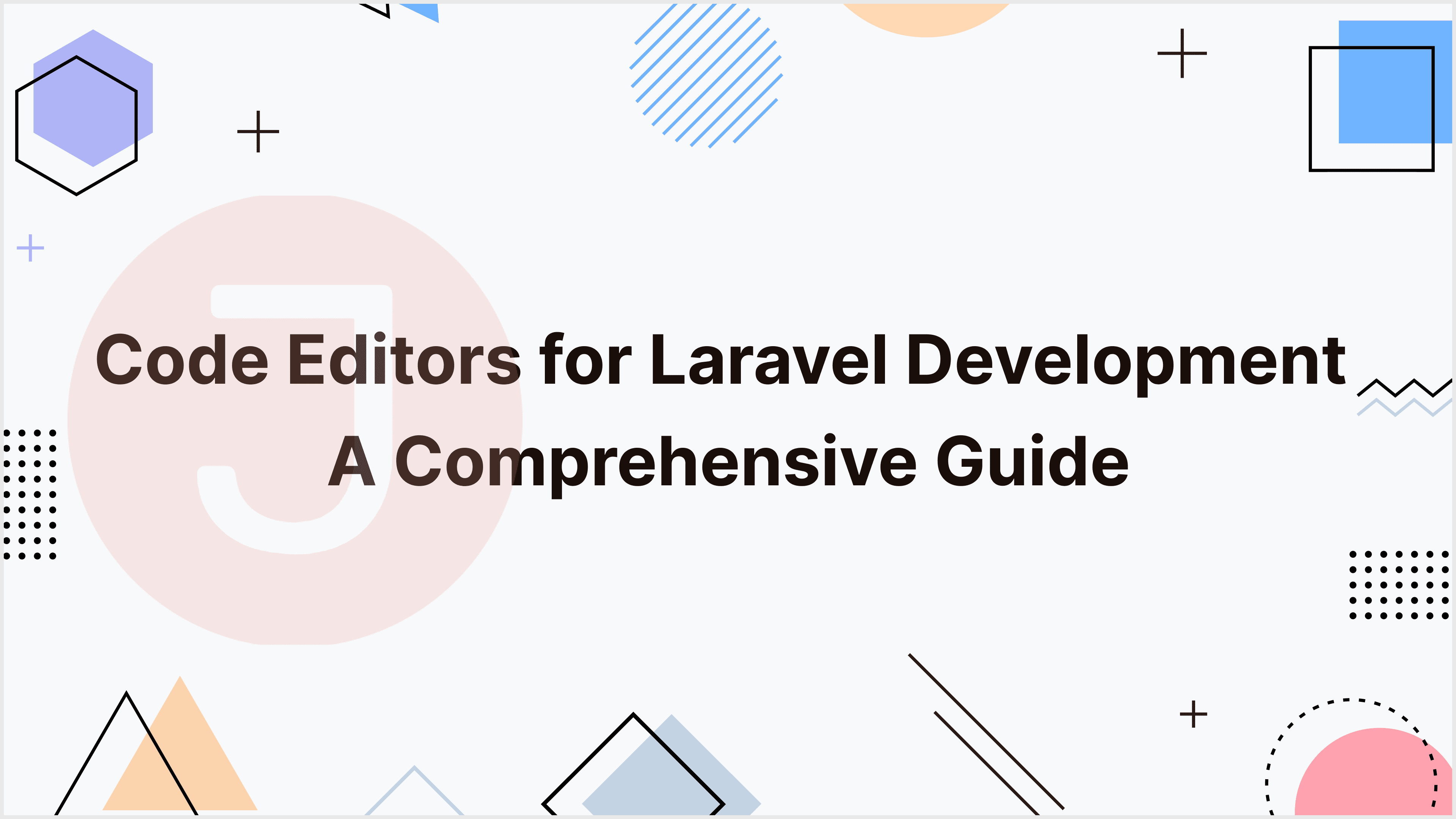 Top 5 Code Editors for Laravel Development_ A Comprehensive Guide