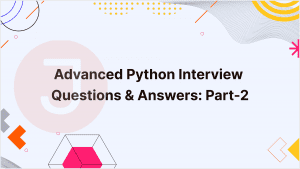 Read more about the article Top 20 Advanced Python Interview Questions and Answers