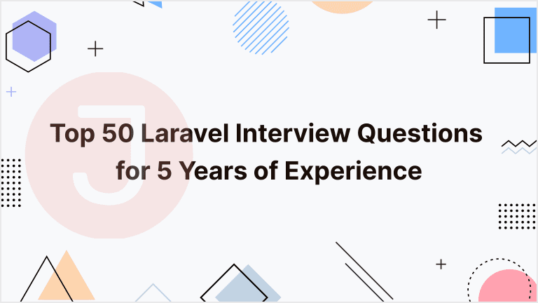 Read more about the article Top 50 Laravel Interview Questions for 5 Years of Experience