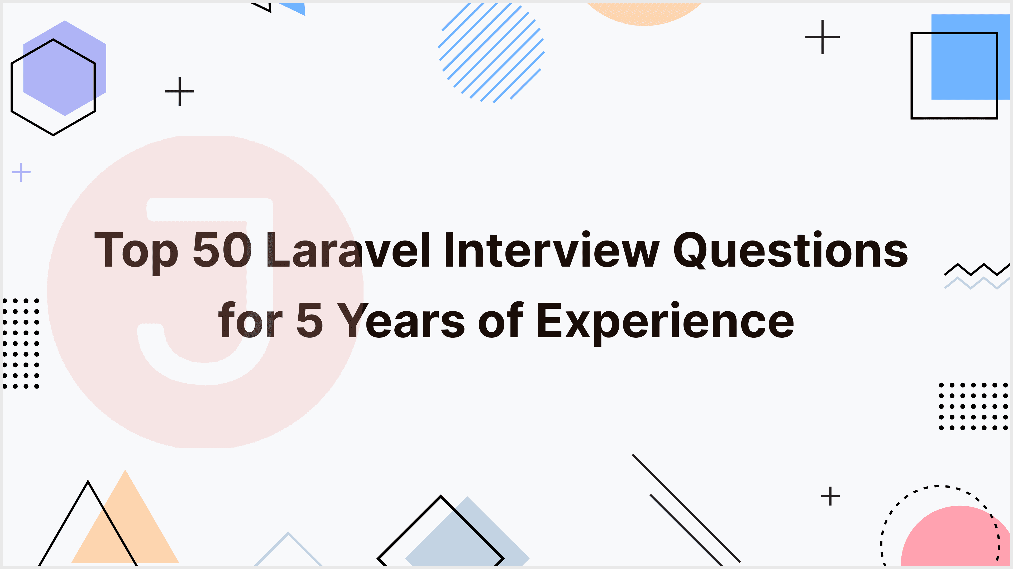 Top 50 Laravel Interview Questions for 5 Years of Experience