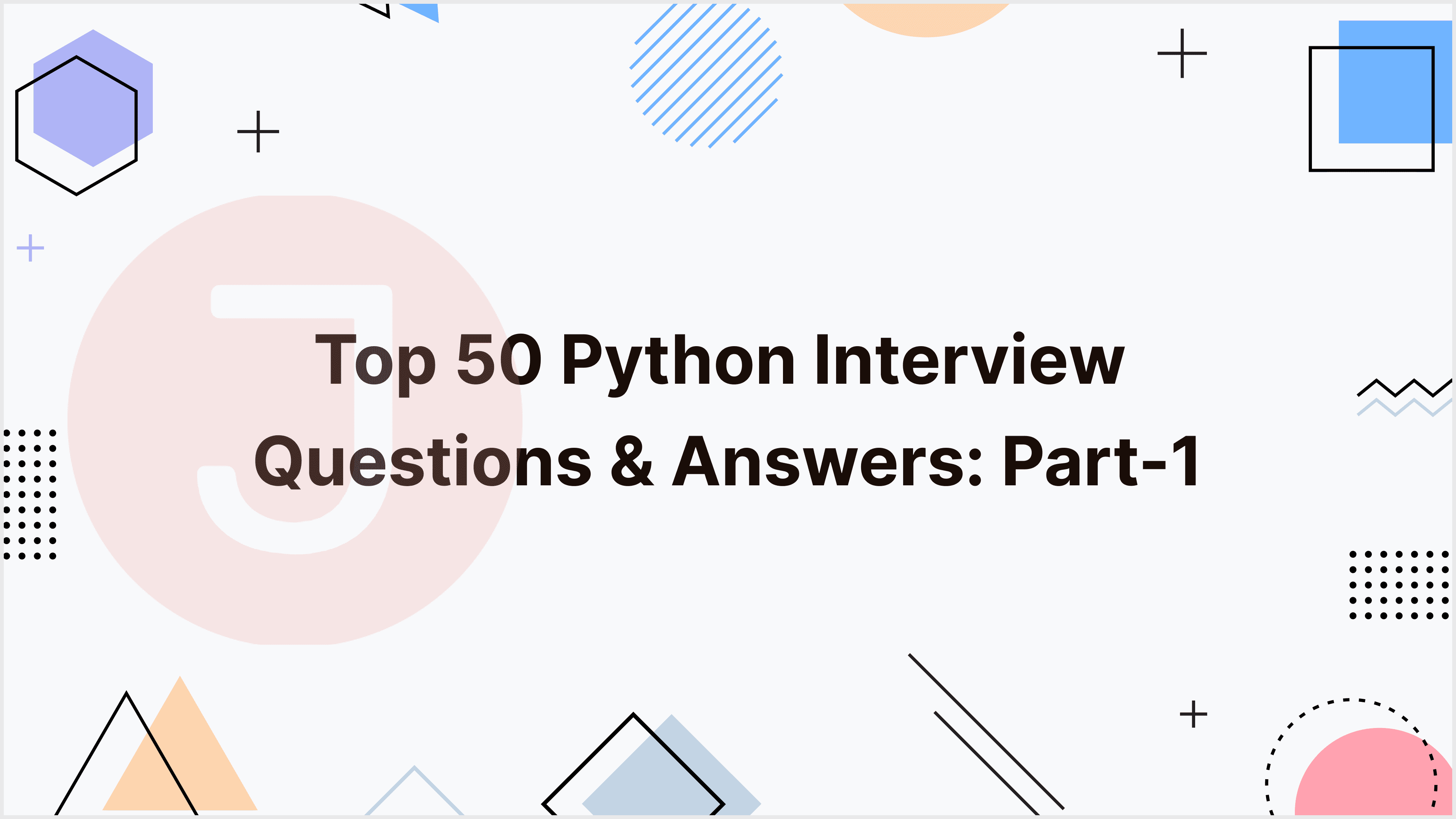 Top 50 Python Interview Questions and Answers