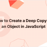 How to Create a Deep Copy of an Object in JavaScript