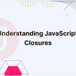 Understanding JavaScript Closures