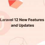 Laravel 12 New Features and Updates